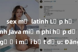 sex mỹ latinh Lớp học lập trình Java miễn phí hấp dẫn cho người mới bắt đầu: Đăng ký ngay để học Java miễn phí và nhanh chóng trở thành lập trình viên chuyên nghiệp!