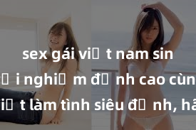 sex gái việt nam sinh viên Trải nghiệm đỉnh cao cùng gái Việt làm tình siêu đỉnh, hãy thưởng thức những phút giây đầy mãn nguyện với dịch vụ chuyên nghiệp từ các chuyên gia
