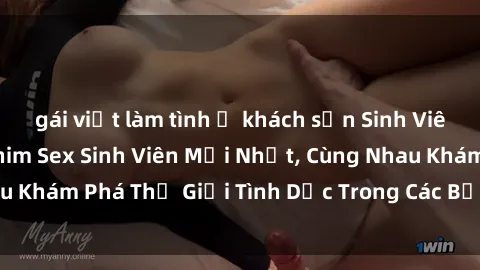 gái việt làm tình ở khách sạn Sinh Viên Thích Thú Với Phim Sex Sinh Viên Mới Nhất, Cùng Nhau Khám Phá Thế Giới Tình Dục Trong Các Bộ Phim Hấp Dẫn.