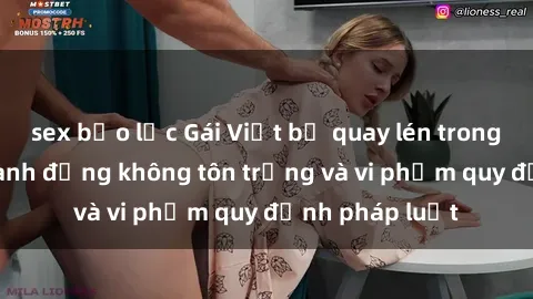 sex bạo lực Gái Việt bị quay lén trong thang máy: Hành động không tôn trọng và vi phạm quy định pháp luật
