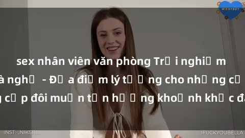 sex nhân viên văn phòng Trải nghiệm sex thú vị tại nhà nghỉ - Địa điểm lý tưởng cho những cặp đôi muốn tận hưởng khoảnh khắc đam mê và lãng mạn!