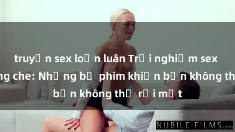 truyện sex loạn luân Trải nghiệm sex anime không che: Những bộ phim khiến bạn không thể rời mắt