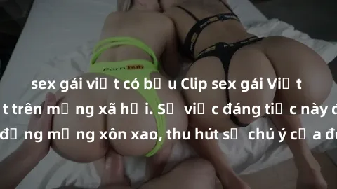 sex gái việt có bầu Clip sex gái Việt mới bị lộ, gây sốt trên mạng xã hội. Sự việc đáng tiếc này đang khiến cộng đồng mạng xôn xao, thu hút sự chú ý của đông đảo người dùng. Không chỉ gây sốt về mặt g