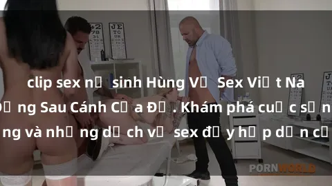 clip sex nữ sinh Hùng Vỹ Sex Việt Nam: Những Bí Mật Đằng Sau Cánh Cửa Đỏ. Khám phá cuộc sống và những dịch vụ sex đầy hấp dẫn của người Việt Nam.