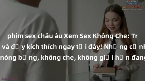 phim sex châu âu Xem Sex Không Che: Trải nghiệm mới lạ và đầy kích thích ngay tại đây! Những cảnh quay nóng bỏng, không che, không giới hạn đang chờ đón bạn. Đừng bỏ lỡ!