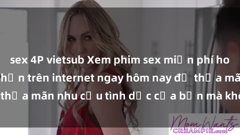 sex 4P vietsub Xem phim sex miễn phí hoàn toàn không giới hạn trên internet ngay hôm nay để thỏa mãn nhu cầu tình dục của bạn mà không tốn chi phí.