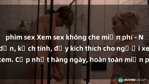 phim sex Xem sex không che miễn phí - Những clip sex hấp dẫn, kịch tính, đầy kích thích cho người xem. Cập nhật hàng ngày, hoàn toàn miễn phí, độ phân giải cao.