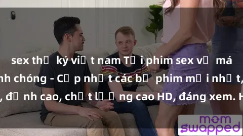 sex thư ký việt nam Tải phim sex về máy miễn phí và nhanh chóng - Cập nhật các bộ phim mới nhất, đỉnh cao, chất lượng cao HD, đáng xem. Hãy trải nghiệm ngay!