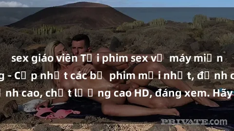 sex giáo viên Tải phim sex về máy miễn phí và nhanh chóng - Cập nhật các bộ phim mới nhất, đỉnh cao, chất lượng cao HD, đáng xem. Hãy trải nghiệm ngay!