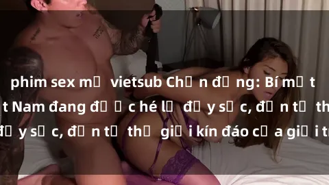 phim sex mỹ vietsub Chấn động: Bí mật về sex nữ sinh Việt Nam đang được hé lộ đầy sốc, đến từ thế giới kín đáo của giới trẻ.