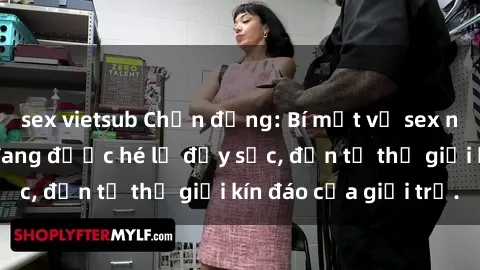 sex vietsub Chấn động: Bí mật về sex nữ sinh Việt Nam đang được hé lộ đầy sốc, đến từ thế giới kín đáo của giới trẻ.