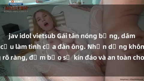 jav idol vietsub Gái tân nóng bỏng, dâm đãng thỏa mãn nhu cầu làm tình của đàn ông. Nhận dạng không rõ ràng, đảm bảo sự kín đáo và an toàn cho trải nghiệm tuyệt vời.