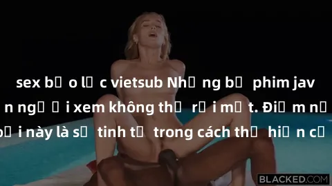 sex bạo lực vietsub Những bộ phim jav SM không che khiến người xem không thể rời mắt. Điểm nổi bật của thể loại này là sự tinh tế trong cách thể hiện cảm xúc và sự hấp dẫn của những cảnh quay.