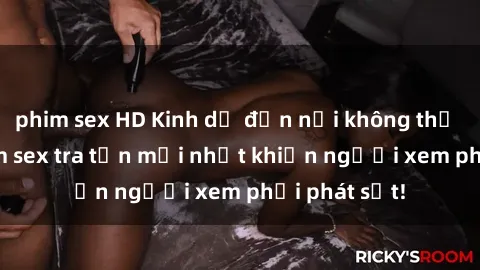 phim sex HD Kinh dị đến nỗi không thể tin nổi: Phim sex tra tấn mới nhất khiến người xem phải phát sốt!