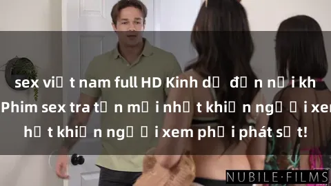 sex việt nam full HD Kinh dị đến nỗi không thể tin nổi: Phim sex tra tấn mới nhất khiến người xem phải phát sốt!