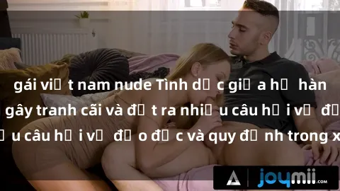 gái việt nam nude Tình dục giữa họ hàng: Những sự kiện gây tranh cãi và đặt ra nhiều câu hỏi về đạo đức và quy định trong xã hội.