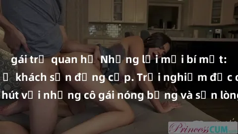 gái trẻ quan hệ Những lời mời bí mật: Gái Việt làm tình ở khách sạn đẳng cấp. Trải nghiệm độc đáo và cuốn hút với những cô gái nóng bỏng và sẵn lòng thỏa mãn mọi nhu cầu của bạn.