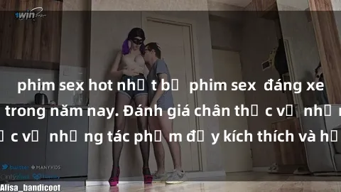 phim sex hot nhất bộ phim sex  đáng xem không thể bỏ lỡ trong năm nay. Đánh giá chân thực về những tác phẩm đầy kích thích và hấp dẫn này.