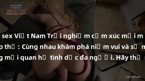 sex Việt Nam Trải nghiệm cảm xúc mới mẻ với làm tình tập thể: Cùng nhau khám phá niềm vui và sự mãnh liệt trong mối quan hệ tình dục đa người. Hãy thử ngay để biết cảm giác thú vị này!