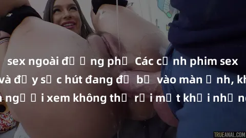 sex ngoài đường phố Các cảnh phim sex bukkake hấp dẫn và đầy sức hút đang đổ bộ vào màn ảnh, khiến người xem không thể rời mắt khỏi những cảnh quay đầy kích thích.