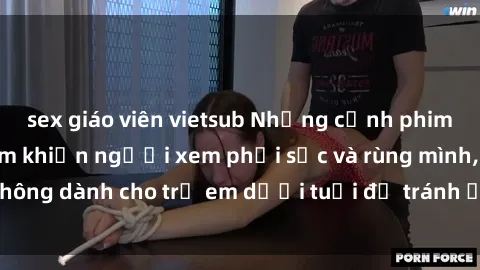 sex giáo viên vietsub Những cảnh phim sex bạo dâm nhóm khiến người xem phải sốc và rùng mình, không dành cho trẻ em dưới tuổi để tránh ảnh hưởng tiêu cực.