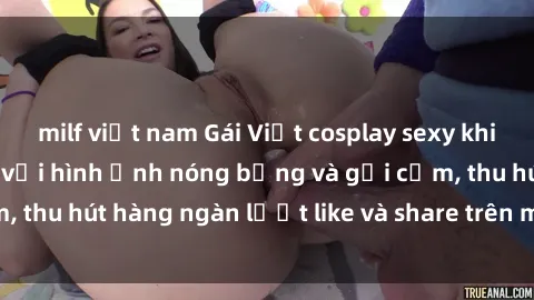 milf việt nam Gái Việt cosplay sexy khiến fan phát cuồng với hình ảnh nóng bỏng và gợi cảm, thu hút hàng ngàn lượt like và share trên mạng xã hội.