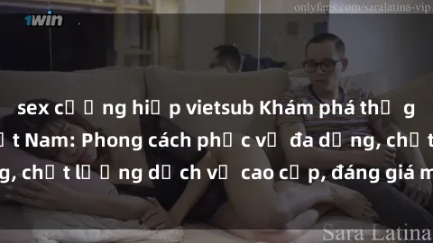 sex cưỡng hiếp vietsub Khám phá thế giới của gái gọi Việt Nam: Phong cách phục vụ đa dạng, chất lượng dịch vụ cao cấp, đáng giá mọi khoản chi phí