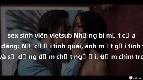 sex sinh viên vietsub Những bí mật của gái Việt Nam dâm đãng: Nụ cười tinh quái, ánh mắt gợi tình và sự dụng dẫm chết người. Đắm chìm trong vòng xoay đam mê!
