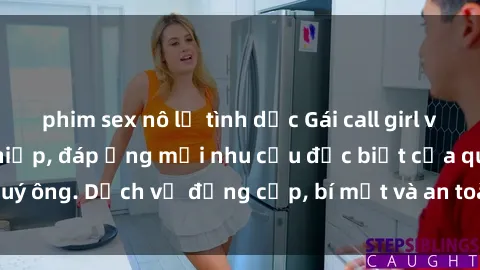 phim sex nô lệ tình dục Gái call girl vip tư vấn chuyên nghiệp, đáp ứng mọi nhu cầu đặc biệt của quý ông. Dịch vụ đẳng cấp, bí mật và an toàn, hãy tìm hiểu ngay!