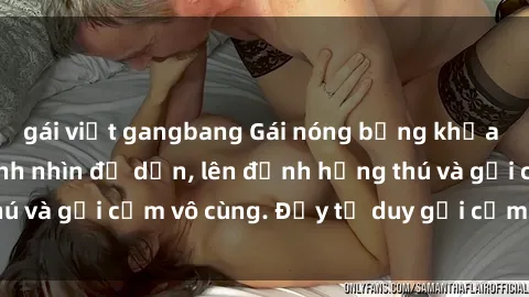 gái việt gangbang Gái nóng bỏng khỏa thân khiến mọi ánh nhìn đổ dồn, lên đỉnh hứng thú và gợi cảm vô cùng. Đầy tư duy gợi cảm và quyến rũ.