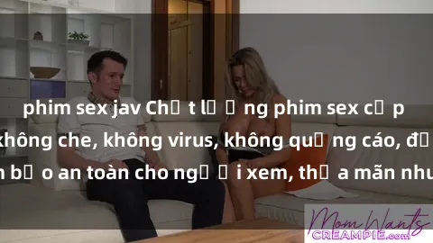 phim sex jav Chất lượng phim sex cập nhật mới nhất, không che, không virus, không quảng cáo, đảm bảo an toàn cho người xem, thỏa mãn nhu cầu tình dục của bạn.
