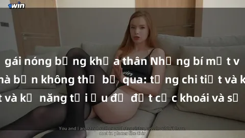 gái nóng bỏng khỏa thân Những bí mật về sex người lớn mà bạn không thể bỏ qua: từng chi tiết và kỹ năng tối ưu để đạt cực khoái và sự hài lòng tối đa.