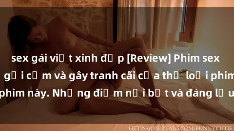 sex gái việt xinh đẹp [Review] Phim sex loli: Đánh giá về sự gợi cảm và gây tranh cãi của thể loại phim này. Những điểm nổi bật và đáng lưu ý khi xem phim loli.