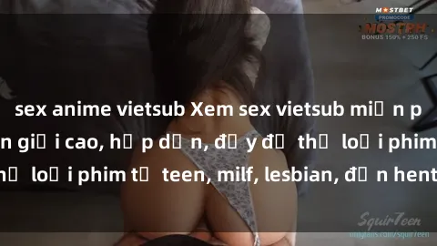 sex anime vietsub Xem sex vietsub miễn phí tại nhà, độ phân giải cao, hấp dẫn, đầy đủ thể loại phim từ teen, milf, lesbian, đến hentai và jav.