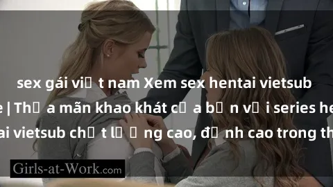 sex gái việt nam Xem sex hentai vietsub cực hot, không che | Thỏa mãn khao khát của bạn với series hentai vietsub chất lượng cao, đỉnh cao trong thể loại anime không che.