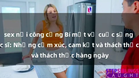sex nơi công cộng Bí mật về cuộc sống sex của bác sĩ: Những cảm xúc, cam kết và thách thức hàng ngày