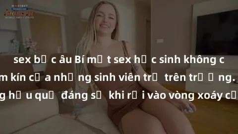 sex bắc âu Bí mật sex học sinh không che: Cuộc sống thầm kín của những sinh viên trẻ trên trường. Những hậu quả đáng sợ khi rơi vào vòng xoáy của tình dục từ tuổi mới lớn.