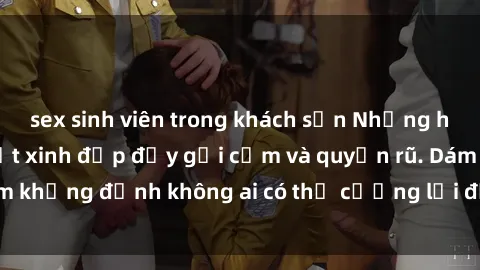 sex sinh viên trong khách sạn Những hình ảnh sex gái Việt xinh đẹp đầy gợi cảm và quyến rũ. Dám khẳng định không ai có thể cưỡng lại được vẻ đẹp của họ.