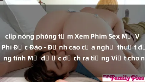 clip nóng phòng tắm Xem Phim Sex Mỹ Vietsub Online Miễn Phí Độc Đáo - Đỉnh cao của nghệ thuật đồng tính Mỹ được dịch ra tiếng Việt cho người xem hiểu rõ hơn.