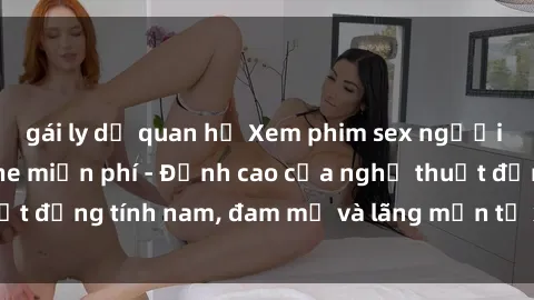 gái ly dị quan hệ Xem phim sex người Pháp vietsub online miễn phí - Đỉnh cao của nghệ thuật đồng tính nam, đam mỹ và lãng mạn từ xứ sở hoa hồng!
