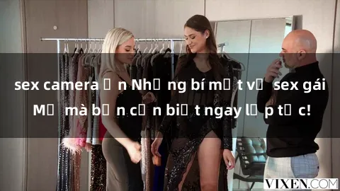 sex camera ẩn Những bí mật về sex gái Mỹ mà bạn cần biết ngay lập tức!