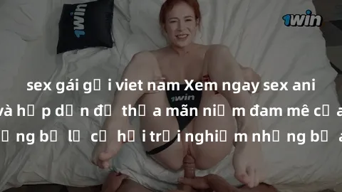 sex gái gọi viet nam Xem ngay sex anime vietsub cực hot và hấp dẫn để thỏa mãn niềm đam mê của bạn! Đừng bỏ lỡ cơ hội trải nghiệm những bộ anime đỉnh cao chỉ có tại đây!