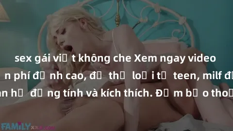 sex gái việt không che Xem ngay video sex không che miễn phí đỉnh cao, đủ thể loại từ teen, milf đến các cảnh quan hệ đồng tính và kích thích. Đảm bảo thoả mãn mọi khả năng kích thích của bạn!