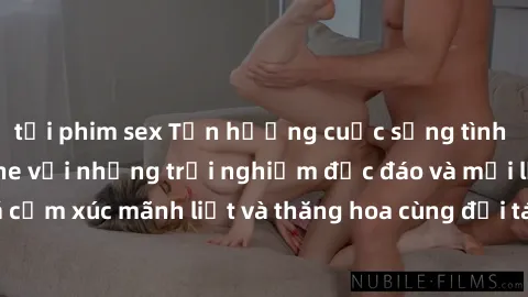 tải phim sex Tận hưởng cuộc sống tình dục online không che với những trải nghiệm độc đáo và mới lạ. Khám phá cảm xúc mãnh liệt và thăng hoa cùng đối tác tại các trang web chuyên nghiệp.