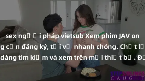 sex người pháp vietsub Xem phim JAV online miễn phí không cần đăng ký, tải về nhanh chóng. Chất lượng HD, dễ dàng tìm kiếm và xem trên mọi thiết bị. Đặc biệt, không quảng cáo làm phiền.
