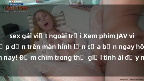 sex gái việt ngoài trời Xem phim JAV vietsub mới nhất và hấp dẫn trên màn hình lớn của bạn ngay hôm nay! Đắm chìm trong thế giới tình ái đầy nóng bỏng và kích thích.