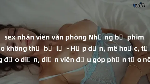 sex nhân viên văn phòng Những bộ phim sex gái già đỉnh cao không thể bỏ lỡ - Hấp dẫn, mê hoặc, từng đạo diễn, diễn viên đều góp phần tạo nên sự hấp dẫn, kích thích.