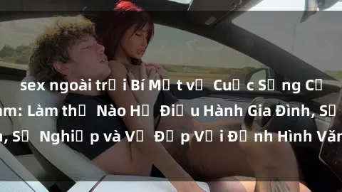 sex ngoài trời Bí Mật về Cuộc Sống Của Các MILF Việt Nam: Làm thế Nào Họ Điều Hành Gia Đình, Sự Nghiệp và Vẻ Đẹp Với Định Hình Văn Hóa Đương Đại