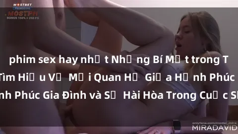 phim sex hay nhất Những Bí Mật trong Tình Dục Gia Đình: Tìm Hiểu Về Mối Quan Hệ Giữa Hạnh Phúc Gia Đình và Sự Hài Hòa Trong Cuộc Sống Tình Dục