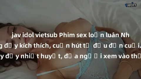 jav idol vietsub Phim sex loạn luân Nhật Bản: Hành động đầy kích thích, cuốn hút từ đầu đến cuối. Những cảnh quay đầy nhiệt huyết, đưa người xem vào thế giới độc đáo của tình thân. Đừng bỏ lỡ!